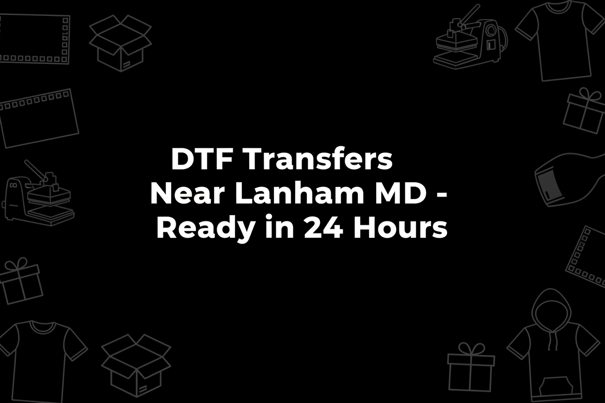 DTF Transfers Near Lanham MD